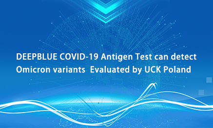 La prueba de antígeno DEEPBLUE COVID-19 puede detectar variantes de Omicron evaluada por UCK Polonia
